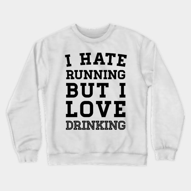 I Hate Running But I Love Drinking Crewneck Sweatshirt by zubiacreative